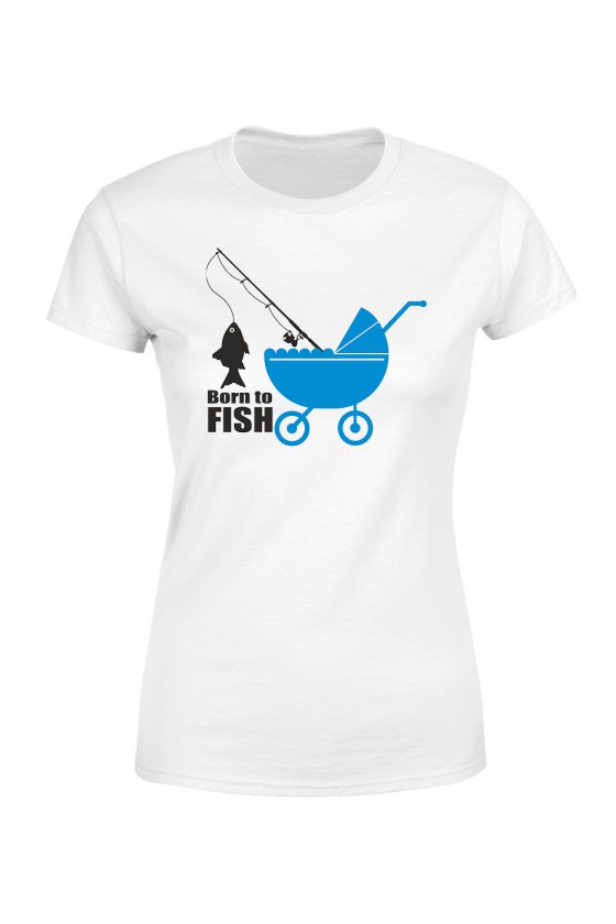 Koszulka Damska Born To Fish