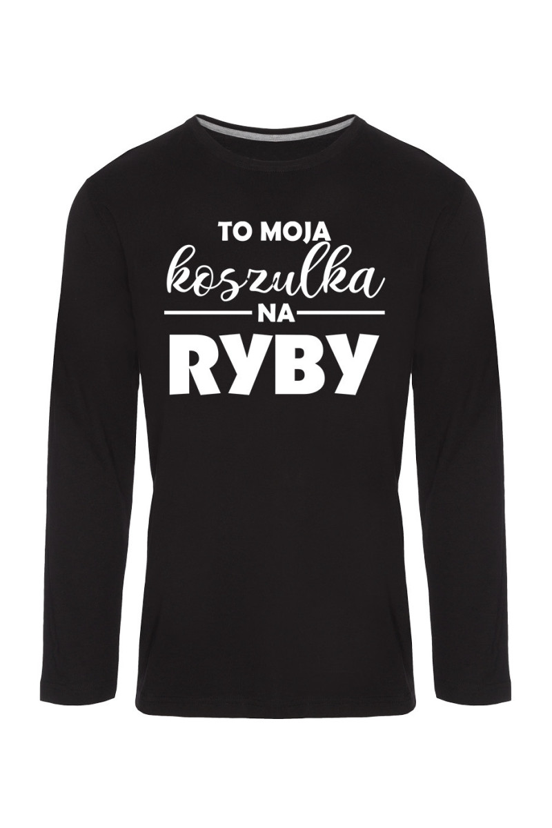 Koszulka Męska Longsleeve To Moja Koszulka Na Ryby