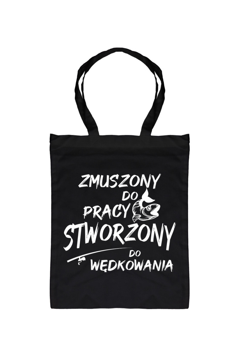 Torba Zmuszony Do Pracy, Stworzony Do Wędkowania